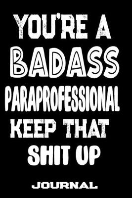 Book cover for You're A Badass Paraprofessional Keep That Shit Up