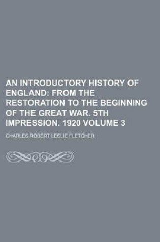 Cover of An Introductory History of England Volume 3; From the Restoration to the Beginning of the Great War. 5th Impression. 1920