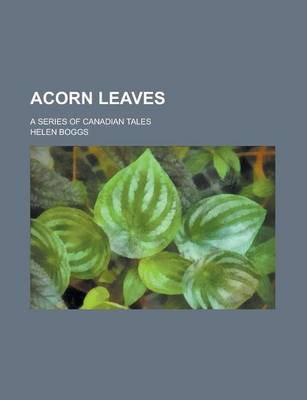 Book cover for Acorn Leaves; A Series of Canadian Tales