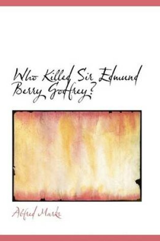 Cover of Who Killed Sir Edmund Berry Godfrey?