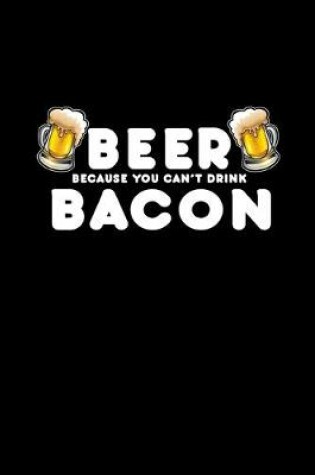 Cover of Beer because you can't drink bacon