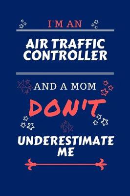 Book cover for I'm An Air Traffic Controller And A Mom Don't Underestimate Me