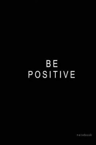 Cover of Be Positive Notebook