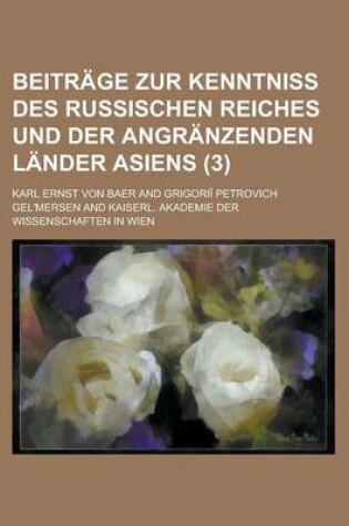 Cover of Beitr GE Zur Kenntniss Des Russischen Reiches Und Der Angr Nzenden L Nder Asiens (3)