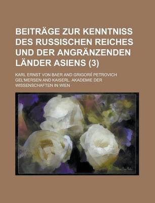 Book cover for Beitr GE Zur Kenntniss Des Russischen Reiches Und Der Angr Nzenden L Nder Asiens (3)