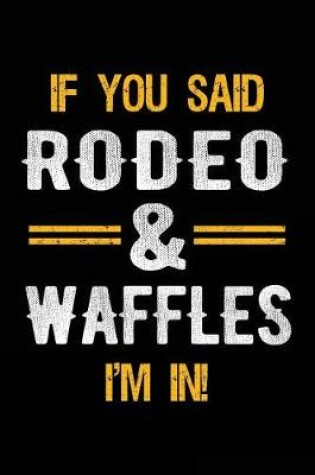 Cover of If You Said Rodeo & Waffles I'm In