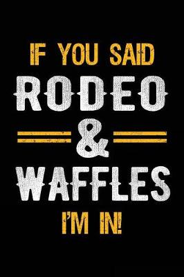 Book cover for If You Said Rodeo & Waffles I'm In