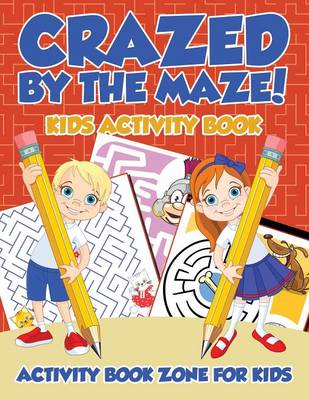 Book cover for Crazed by the Maze! Kids Activity Book