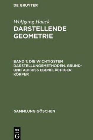 Cover of Die Wichtigsten Darstellungsmethoden. Grund- Und Aufriss Ebenflachiger Koerper