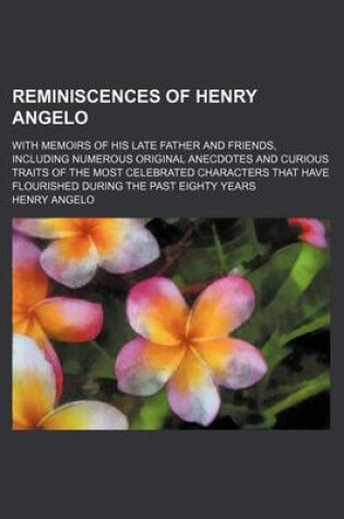 Cover of Reminiscences of Henry Angelo (Volume 2); With Memoirs of His Late Father and Friends, Including Numerous Original Anecdotes and Curious Traits of the