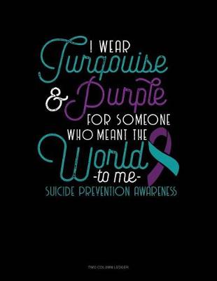 Book cover for I Wear Turqouise & Purple for Someone Who Meant the World to Me - Suicide Prevention Awareness