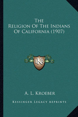 Book cover for The Religion of the Indians of California (1907) the Religion of the Indians of California (1907)