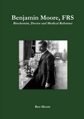 Book cover for Benjamin Moore, Frs: Biochemist, Doctor and Medical Reformer