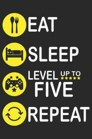 Cover of Eat Sleep Level Up To Five Repeat