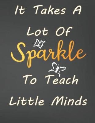 Book cover for It Takes A Lot Of Sparkle To Teach Little Minds