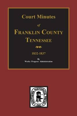 Book cover for Franklin County, Tennessee 1832-1837, Court Minutes Of.