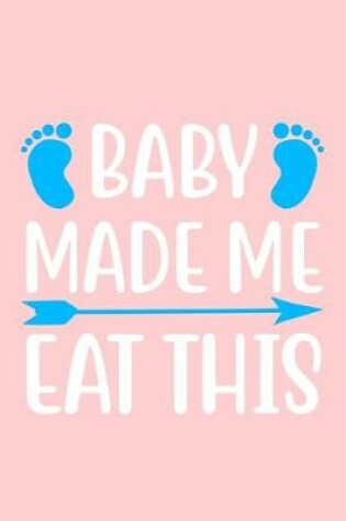 Cover of Baby Made Me Eat This