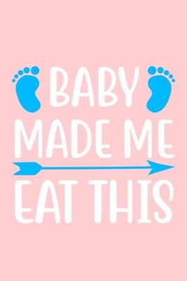 Book cover for Baby Made Me Eat This
