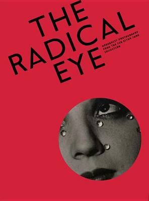 Cover of The Radical Eye: Modernist Photography from the Sir Elton John Collection