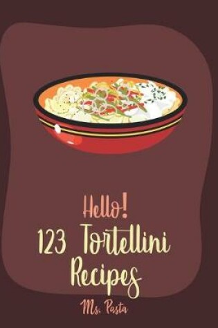 Cover of Hello! 123 Tortellini Recipes