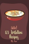 Book cover for Hello! 123 Tortellini Recipes