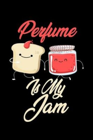 Cover of Perfume is My Jam