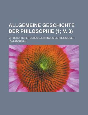 Book cover for Allgemeine Geschichte Der Philosophie (1; V. 3); Mit Besonderer Berucksichtigung Der Religionen