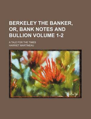 Book cover for Berkeley the Banker, Or, Bank Notes and Bullion Volume 1-2; A Tale for the Times