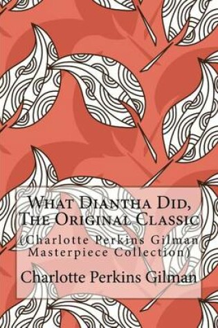 Cover of What Diantha Did, the Original Classic