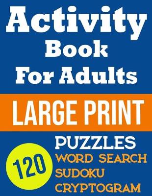 Book cover for Activity Book For Adults Large Print 120 Puzzles Word Search, Sudoku, Cryptogram