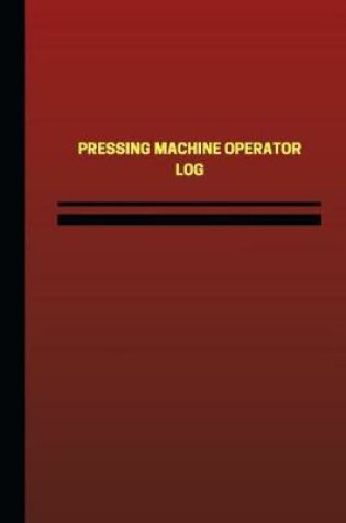 Cover of Pressing Machine Operator Log (Logbook, Journal - 124 pages, 6 x 9 inches)