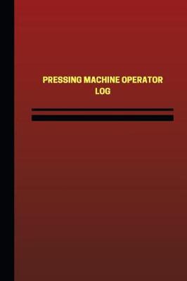 Cover of Pressing Machine Operator Log (Logbook, Journal - 124 pages, 6 x 9 inches)