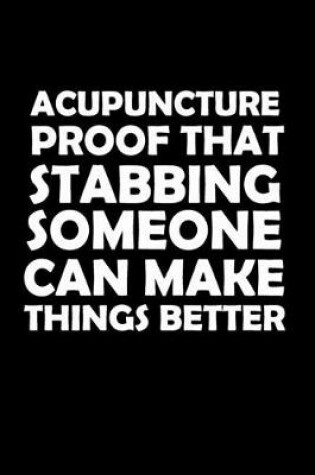 Cover of Acupuncture Proof That Stabbing Someone Can Make Things Better