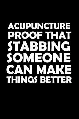 Book cover for Acupuncture Proof That Stabbing Someone Can Make Things Better