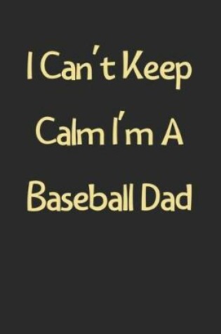 Cover of I Can't Keep Calm I'm A Baseball Dad