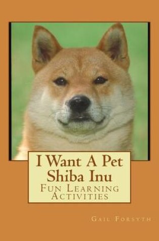 Cover of I Want A Pet Shiba Inu