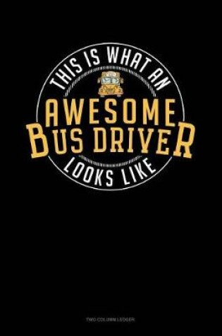 Cover of This Is What an Awesome Bus Driver Looks Like