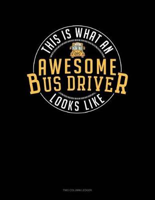 Cover of This Is What an Awesome Bus Driver Looks Like