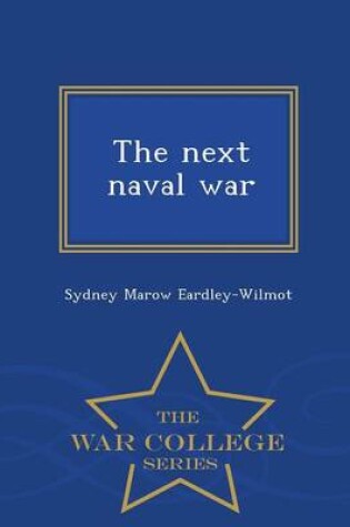 Cover of The Next Naval War - War College Series