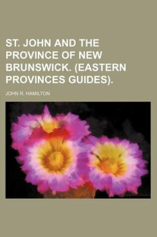 Cover of St. John and the Province of New Brunswick. (Eastern Provinces Guides)