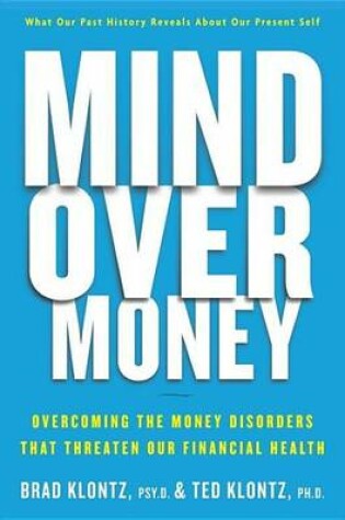 Cover of Mind Over Money: Overcoming the Money Disorders That Threaten Our Financial Health