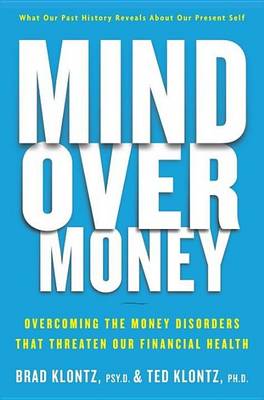 Book cover for Mind Over Money: Overcoming the Money Disorders That Threaten Our Financial Health