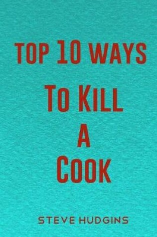 Cover of Top 10 Ways To Kill A Cook