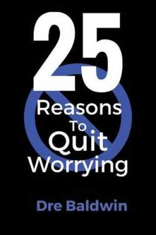 Cover of 25 Reasons To Quit Worrying