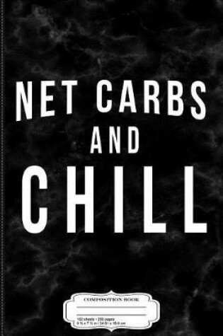 Cover of Net Carbs and Chill Keto Composition Notebook