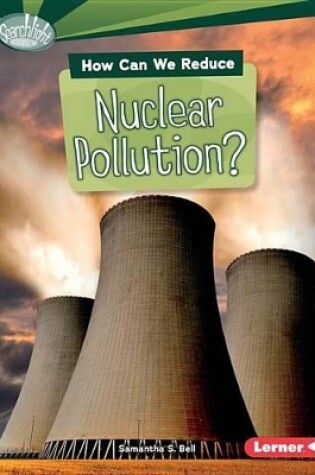 Cover of How Can We Reduce Nuclear Pollution?