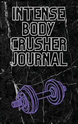 Book cover for Intense Body Crusher Journal