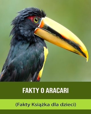 Book cover for Fakty o Aracari (Fakty Ksi&#261;&#380;ka dla dzieci)