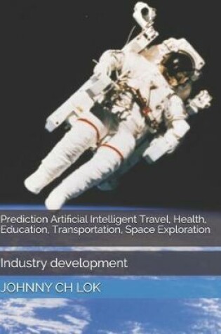 Cover of Prediction Artificial Intelligent Travel, Health, Education, Transportation, Space Exploration