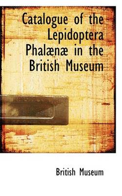 Book cover for Catalogue of the Lepidoptera Phalaenae in the British Museum